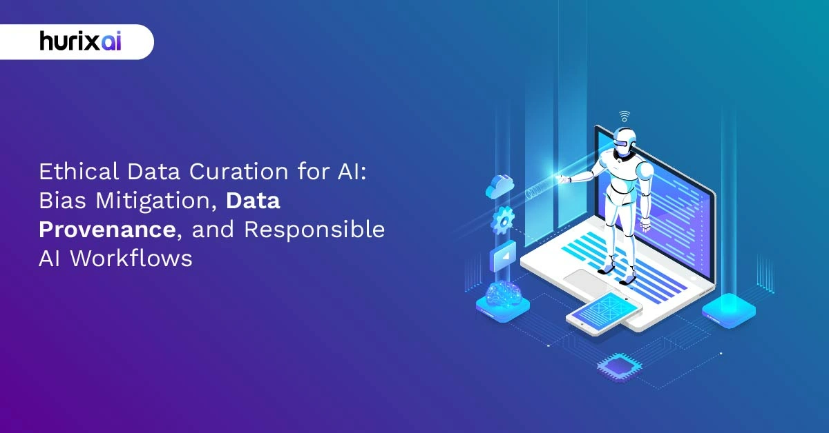 Ethical Data Curation for AI: Bias Mitigation, Data Provenance, and Responsible AI Workflows