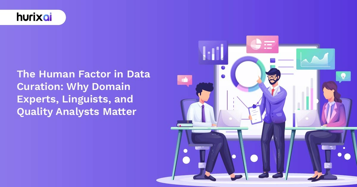 The Human Factor in Data Curation: Why Domain Experts, Linguists, and Quality Analysts Matter